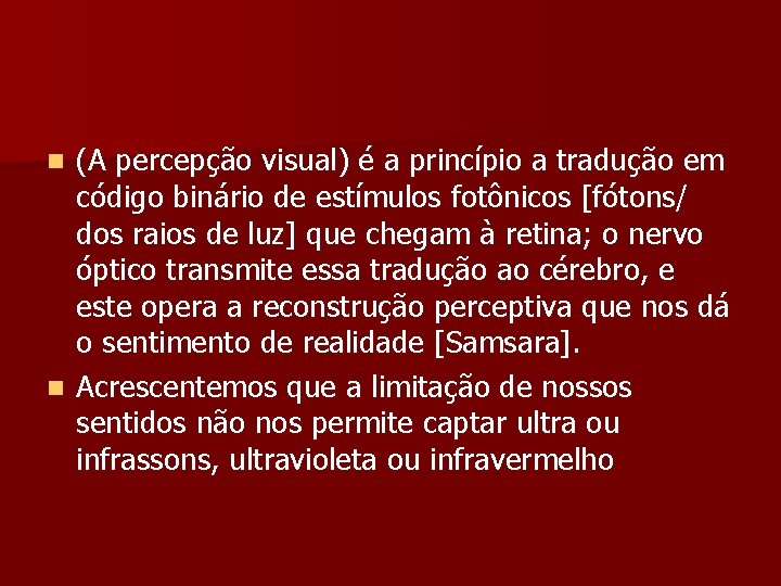 (A percepção visual) é a princípio a tradução em código binário de estímulos fotônicos