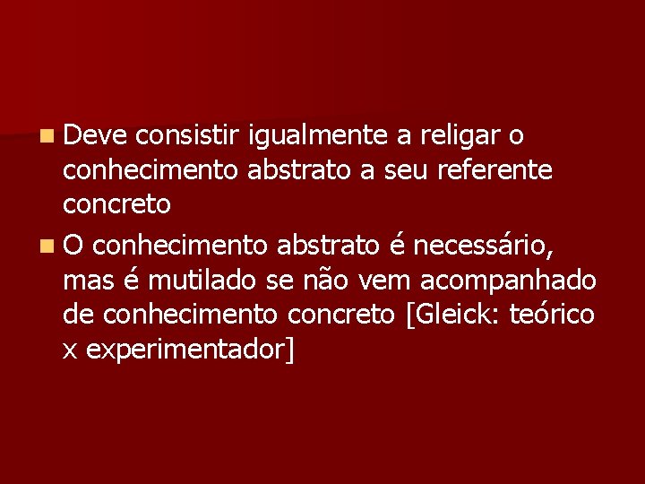 n Deve consistir igualmente a religar o conhecimento abstrato a seu referente concreto n