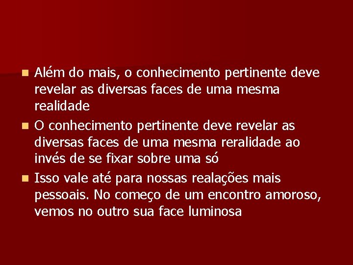 Além do mais, o conhecimento pertinente deve revelar as diversas faces de uma mesma