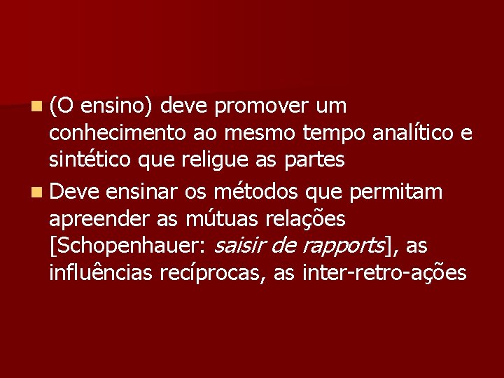 n (O ensino) deve promover um conhecimento ao mesmo tempo analítico e sintético que