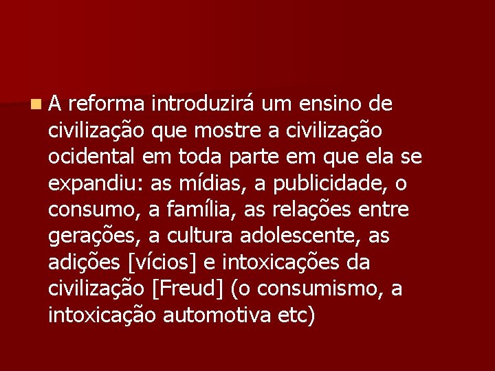 n A reforma introduzirá um ensino de civilização que mostre a civilização ocidental em