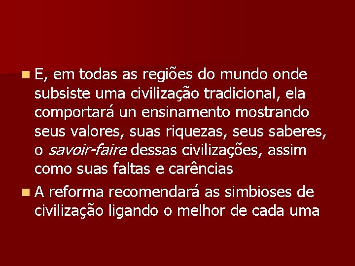 n E, em todas as regiões do mundo onde subsiste uma civilização tradicional, ela