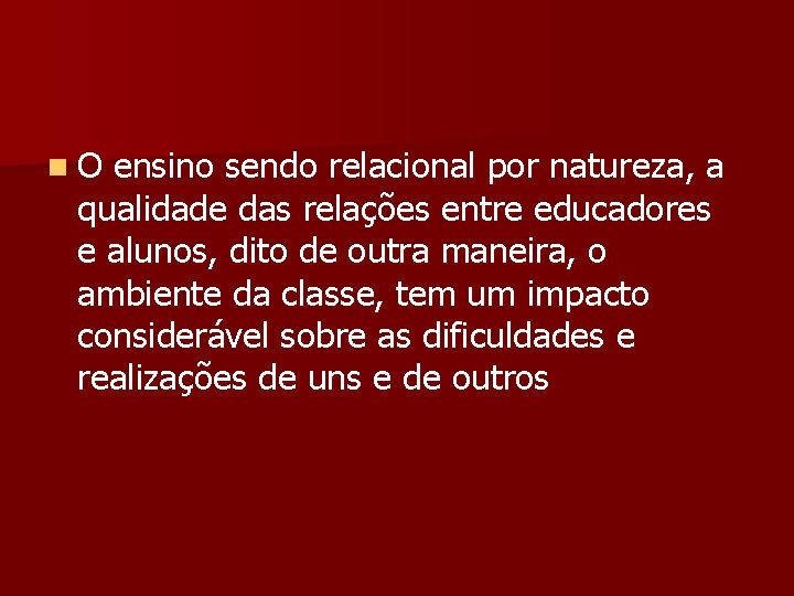 n O ensino sendo relacional por natureza, a qualidade das relações entre educadores e