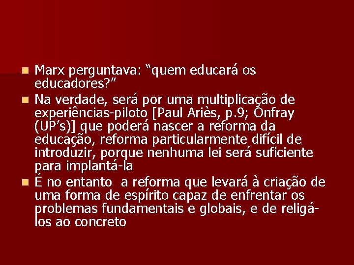 Marx perguntava: “quem educará os educadores? ” n Na verdade, será por uma multiplicação