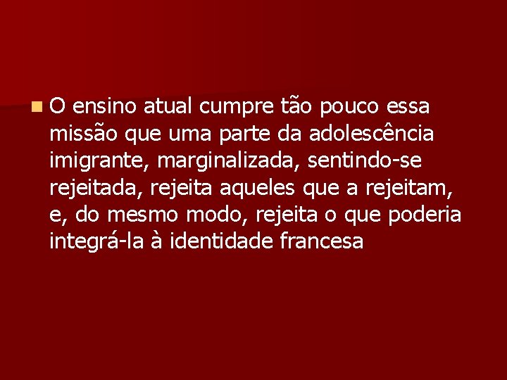 n O ensino atual cumpre tão pouco essa missão que uma parte da adolescência