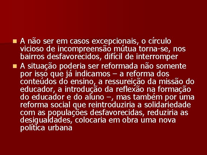 A não ser em casos excepcionais, o círculo vicioso de incompreensão mútua torna-se, nos