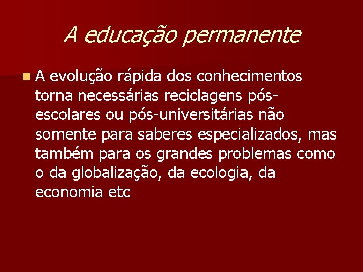 A educação permanente n A evolução rápida dos conhecimentos torna necessárias reciclagens pósescolares ou