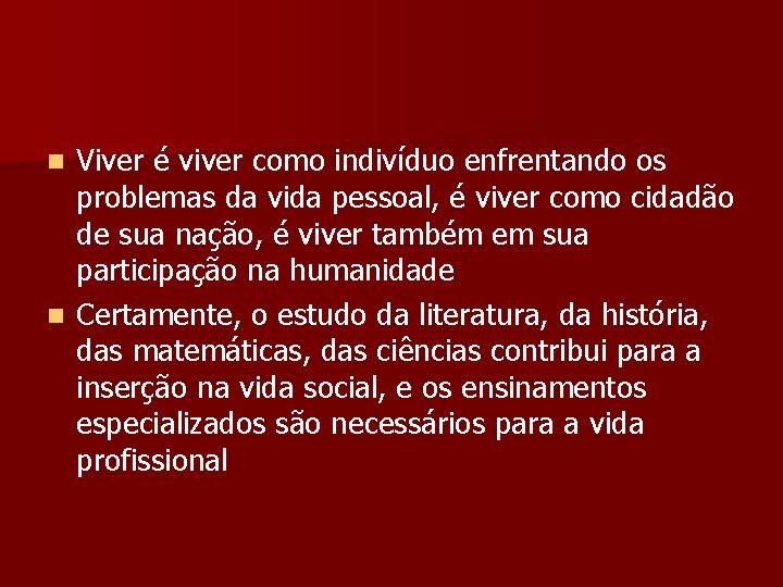 Viver é viver como indivíduo enfrentando os problemas da vida pessoal, é viver como