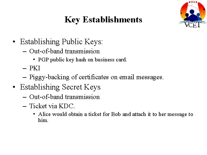 Key Establishments • Establishing Public Keys: – Out-of-band transmission • PGP public key hash