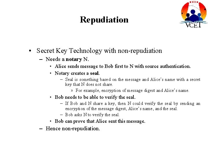 Repudiation • Secret Key Technology with non-repudiation – Needs a notary N. • Alice