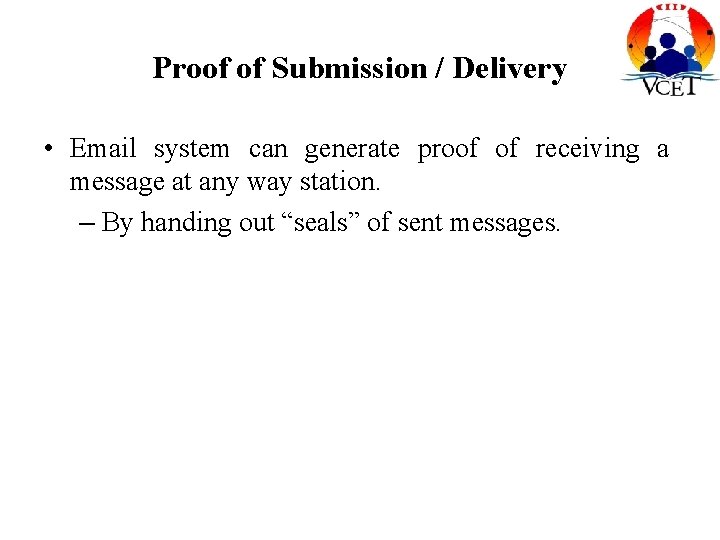 Proof of Submission / Delivery • Email system can generate proof of receiving a