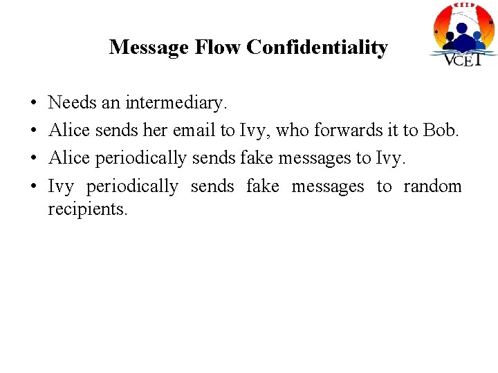 Message Flow Confidentiality • • Needs an intermediary. Alice sends her email to Ivy,