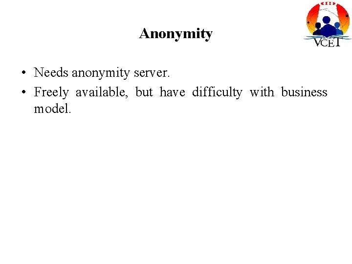 Anonymity • Needs anonymity server. • Freely available, but have difficulty with business model.