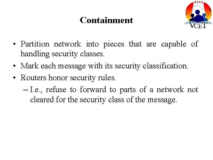 Containment • Partition network into pieces that are capable of handling security classes. •