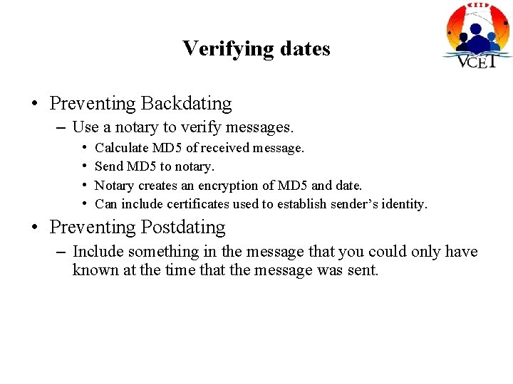 Verifying dates • Preventing Backdating – Use a notary to verify messages. • •