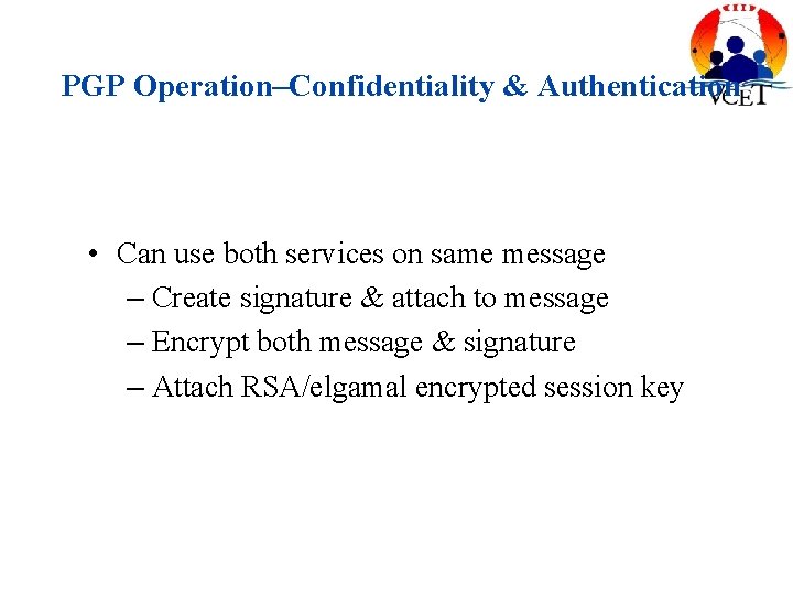 PGP Operation–Confidentiality & Authentication • Can use both services on same message – Create