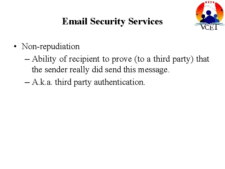 Email Security Services • Non-repudiation – Ability of recipient to prove (to a third