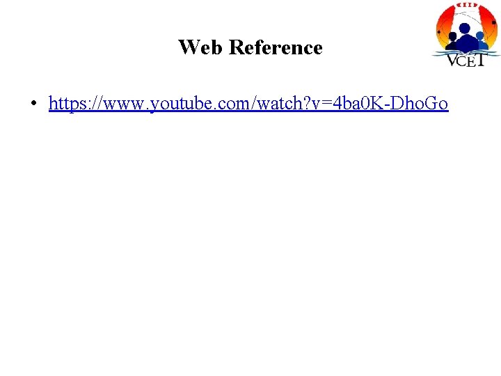 Web Reference • https: //www. youtube. com/watch? v=4 ba 0 K-Dho. Go 