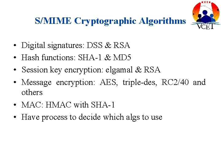 S/MIME Cryptographic Algorithms • • Digital signatures: DSS & RSA Hash functions: SHA-1 &