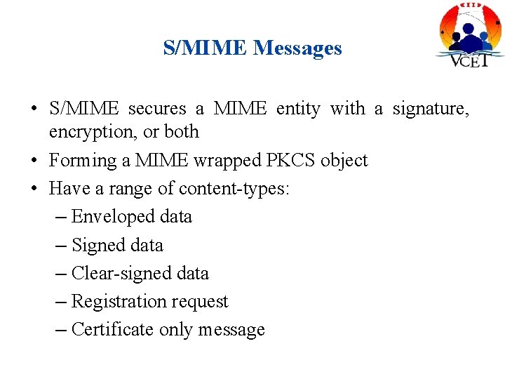 S/MIME Messages • S/MIME secures a MIME entity with a signature, encryption, or both