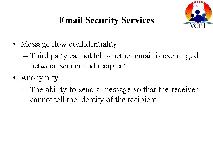 Email Security Services • Message flow confidentiality. – Third party cannot tell whether email