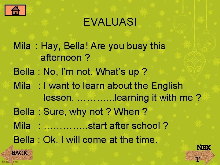 EVALUASI Mila : Hay, Bella! Are you busy this afternoon ? Bella : No, EVALUASI Mila : Hay, Bella! Are you busy this afternoon ? Bella : No,