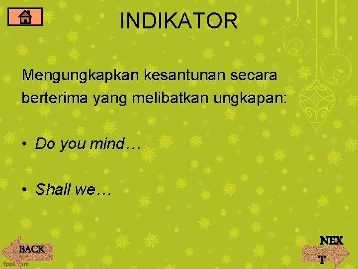 INDIKATOR Mengungkapkan kesantunan secara berterima yang melibatkan ungkapan: • Do you mind… • Shall INDIKATOR Mengungkapkan kesantunan secara berterima yang melibatkan ungkapan: • Do you mind… • Shall