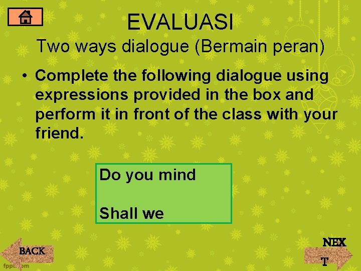 EVALUASI Two ways dialogue (Bermain peran) • Complete the following dialogue using expressions provided EVALUASI Two ways dialogue (Bermain peran) • Complete the following dialogue using expressions provided