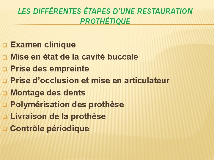 LES DIFFÉRENTES ÉTAPES D’UNE RESTAURATION PROTHÉTIQUE q q q q Examen clinique Mise en