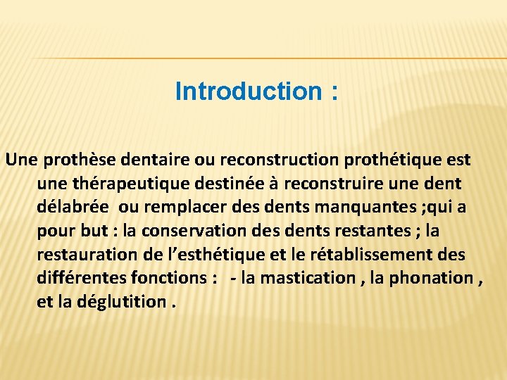  Introduction : Une prothèse dentaire ou reconstruction prothétique est une thérapeutique destinée à