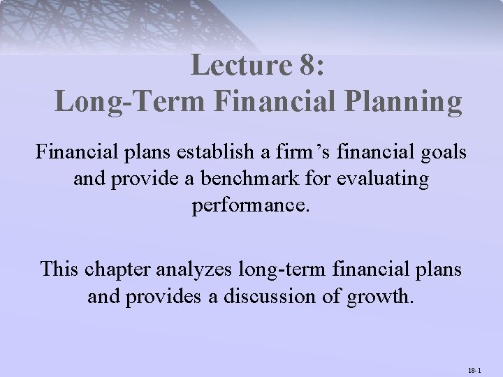 Lecture 8: Long-Term Financial Planning Financial plans establish a firm’s financial goals and provide