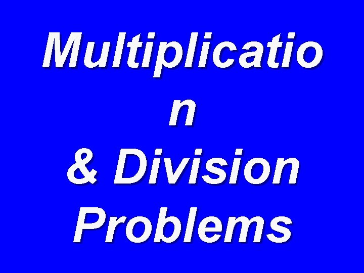 Multiplicatio n & Division Problems 