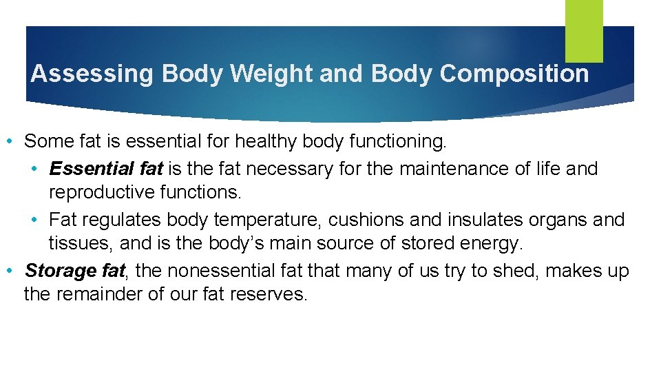 Assessing Body Weight and Body Composition • Some fat is essential for healthy body