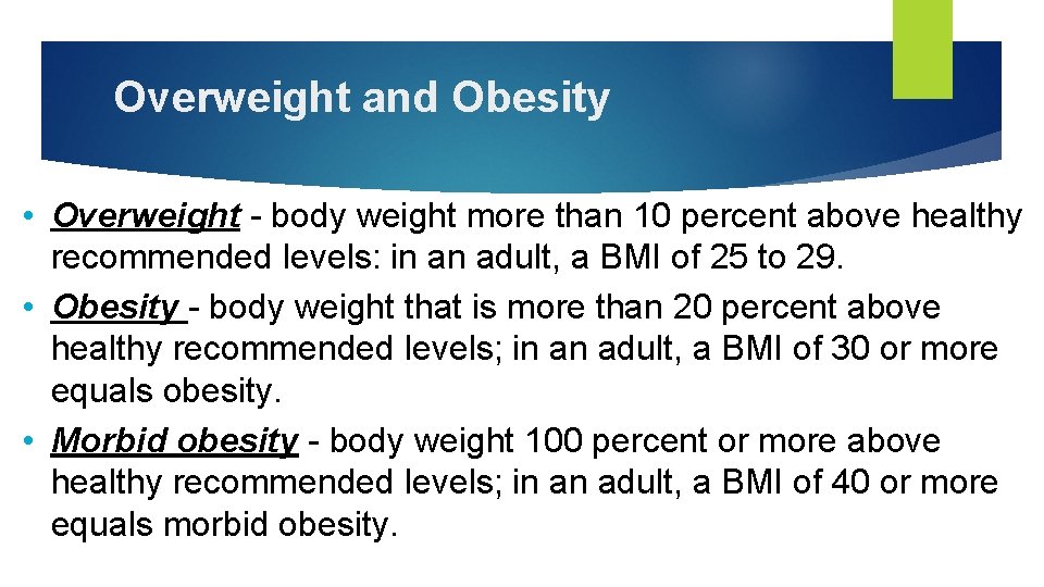 Overweight and Obesity • Overweight - body weight more than 10 percent above healthy