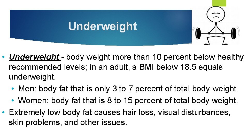 Underweight • Underweight - body weight more than 10 percent below healthy recommended levels;