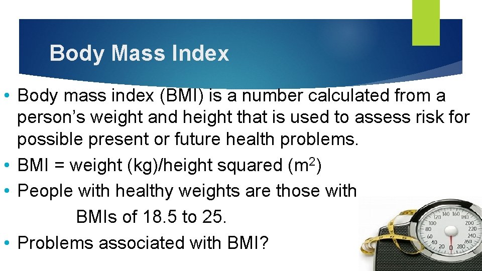 Body Mass Index • Body mass index (BMI) is a number calculated from a
