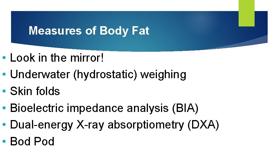 Measures of Body Fat • • • Look in the mirror! Underwater (hydrostatic) weighing