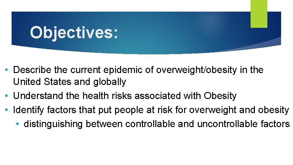 Objectives: • Describe the current epidemic of overweight/obesity in the United States and globally