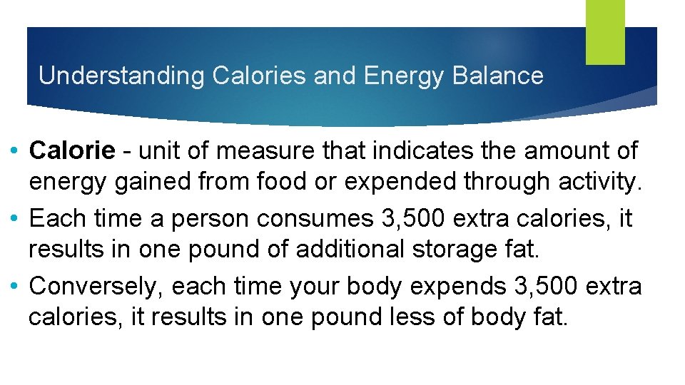 Understanding Calories and Energy Balance • Calorie - unit of measure that indicates the