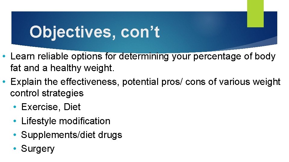 Objectives, con’t • Learn reliable options for determining your percentage of body fat and