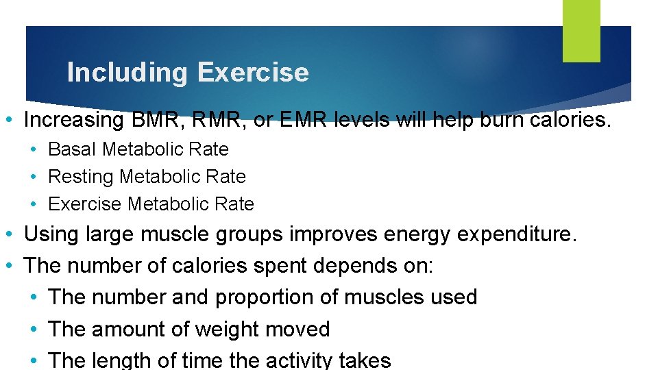 Including Exercise • Increasing BMR, RMR, or EMR levels will help burn calories. •