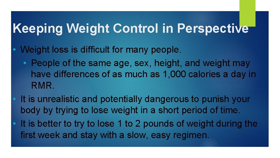 Keeping Weight Control in Perspective • Weight loss is difficult for many people. •