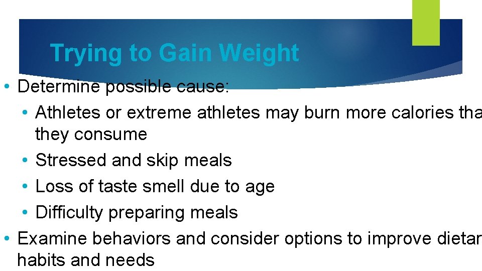 Trying to Gain Weight • Determine possible cause: • Athletes or extreme athletes may