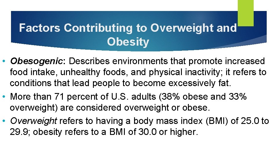 Factors Contributing to Overweight and Obesity • Obesogenic: Describes environments that promote increased food
