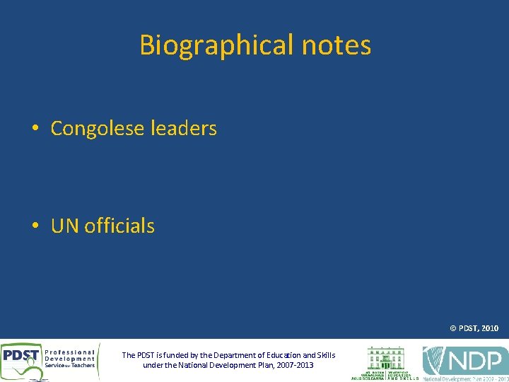 Biographical notes • Congolese leaders • UN officials © PDST, 2010 The PDST is