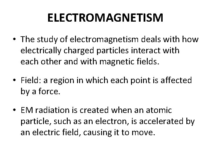 ELECTROMAGNETISM • The study of electromagnetism deals with how electrically charged particles interact with