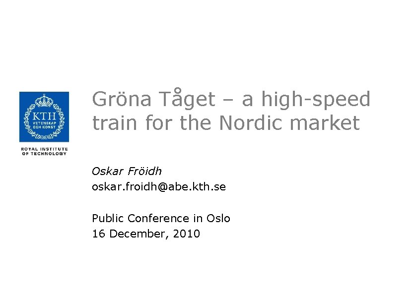 Gröna Tåget – a high-speed train for the Nordic market Oskar Fröidh oskar. froidh@abe.