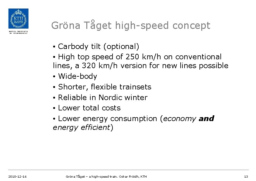 Gröna Tåget high-speed concept • Carbody tilt (optional) • High top speed of 250