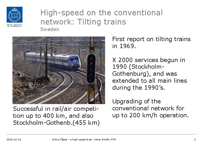 High-speed on the conventional network: Tilting trains Sweden First report on tilting trains in