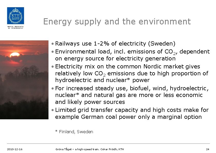 Energy supply and the environment • Railways use 1 -2% of electricity (Sweden) •